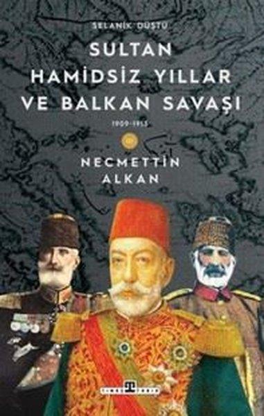 Necmettin AlkanOsmanli TarihiSultan Hamidsiz Yıllar ve Balkan Savaşı & 1909 - 1913 Selanik Düştü