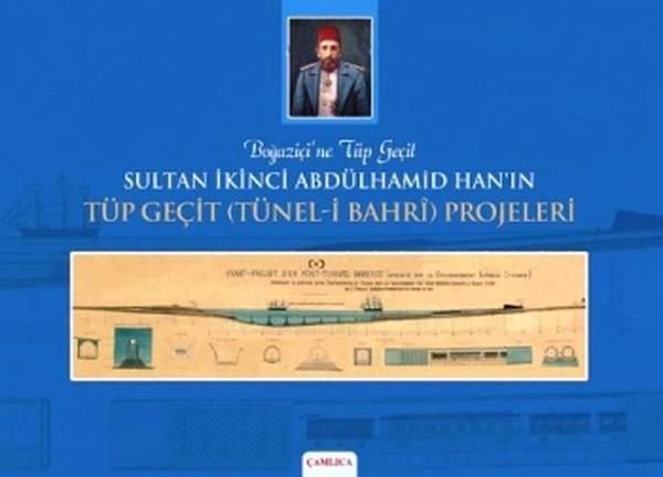 Ömer Faruk YılmazMühendislikSultan İkinci Abdülhamid Han'ın Tüp Geçit (Tünel-i Bahri) Projeleri