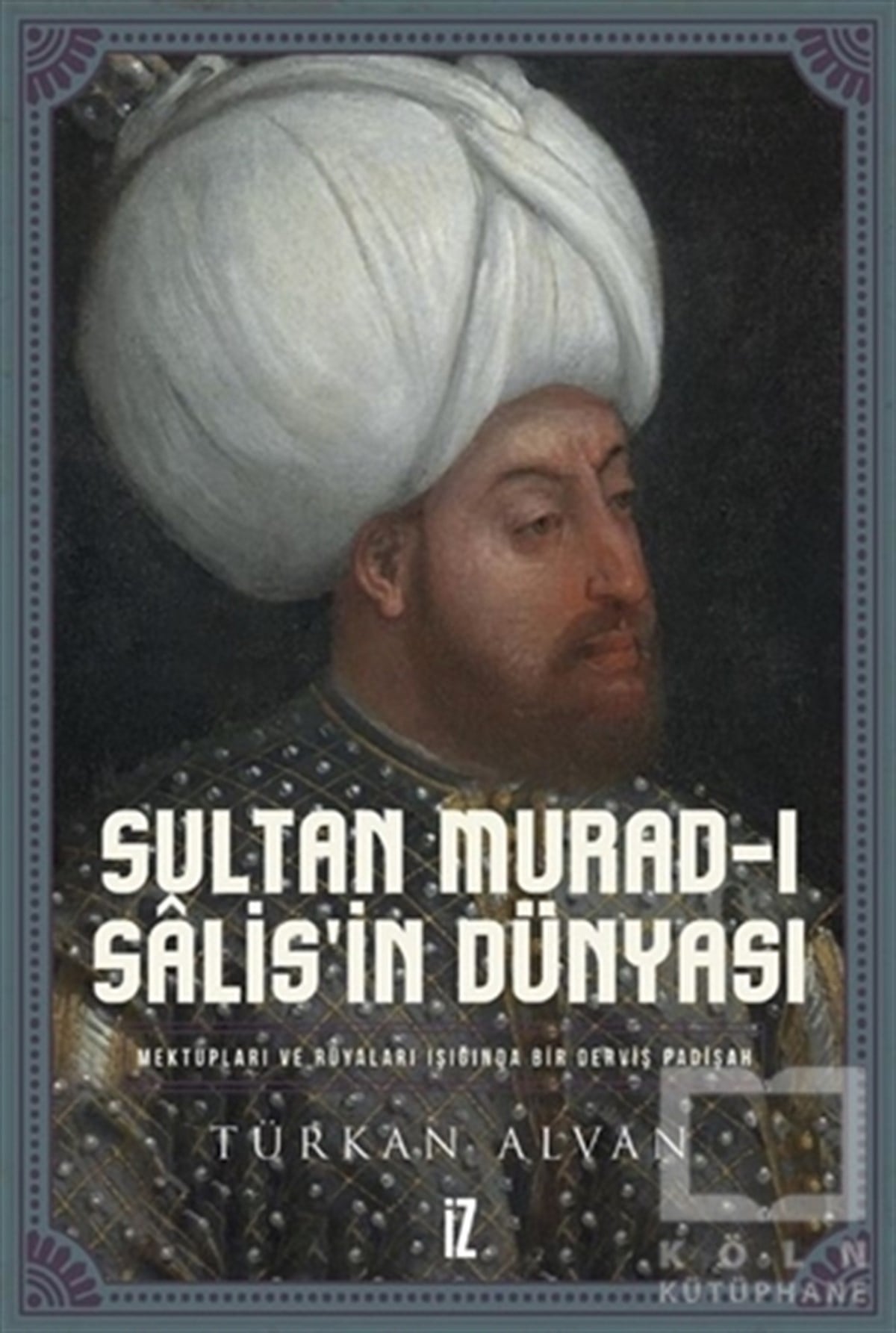 Türkan AlvanTarihi Biyografi ve Otobiyografi KitaplarıSultan Murad-ı Salis’in Dünyası