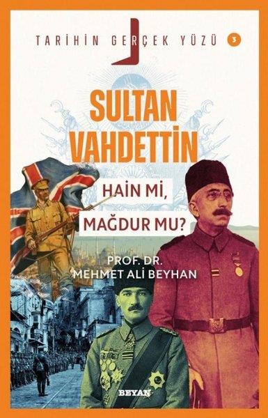 Mehmet Ali BeyhanTürk Tarihi Araştırmaları KitaplarıSultan Vahdettin Hain mi,  Mağdur mu? - Tarihin Gerçek Yüzü 3