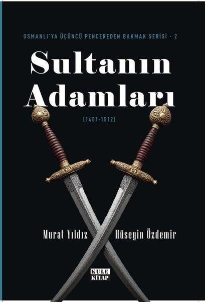 Murat YıldızOsmanli TarihiSultanın Adamları (1451 - 1512) Osmanlı'ya Üçüncü Pencereden Bakmak Serisi 2