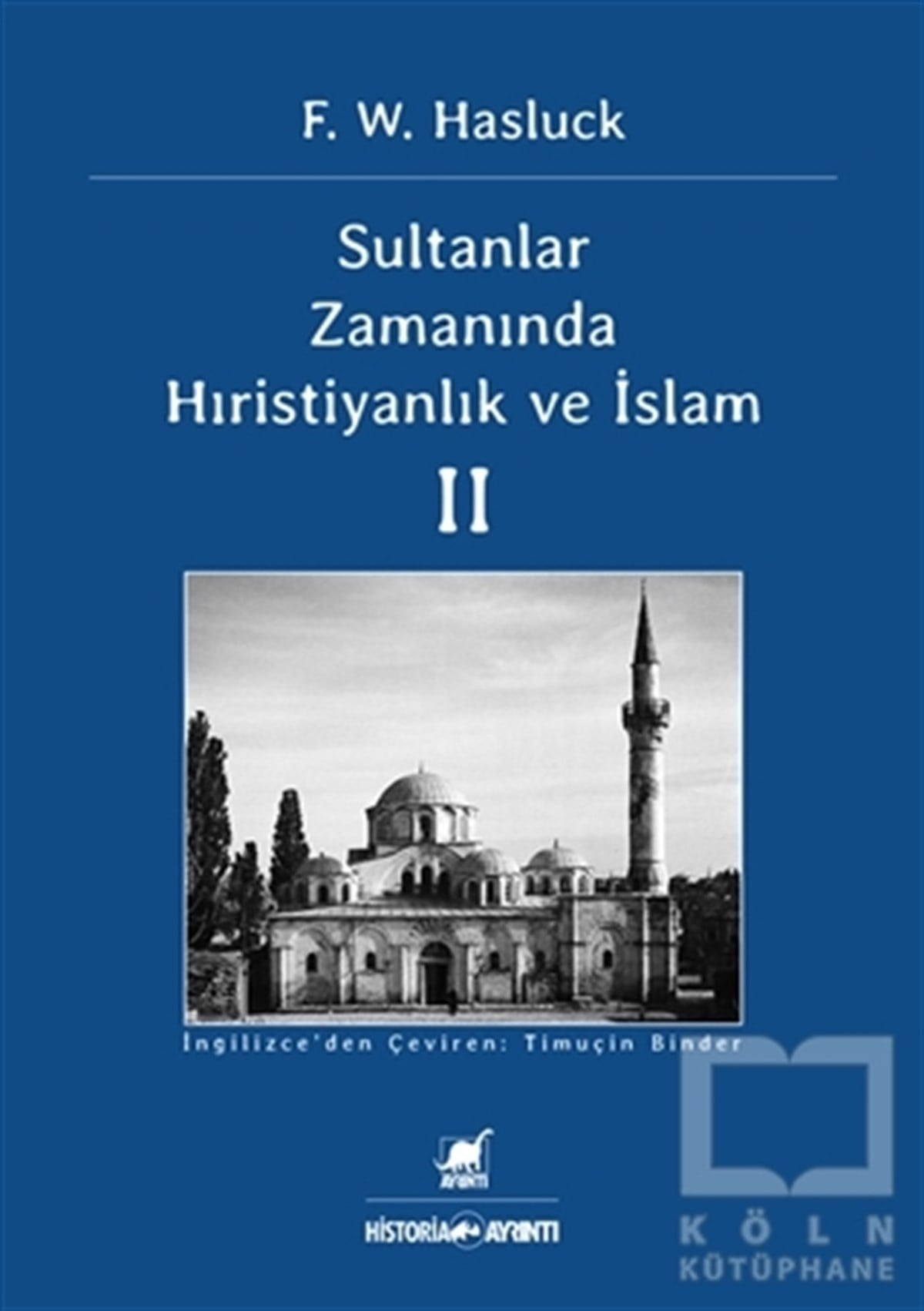 F. W. HasluckHıristiyanlıkSultanlar Zamanında Hıristiyanlık Ve İslam (2. Cilt)