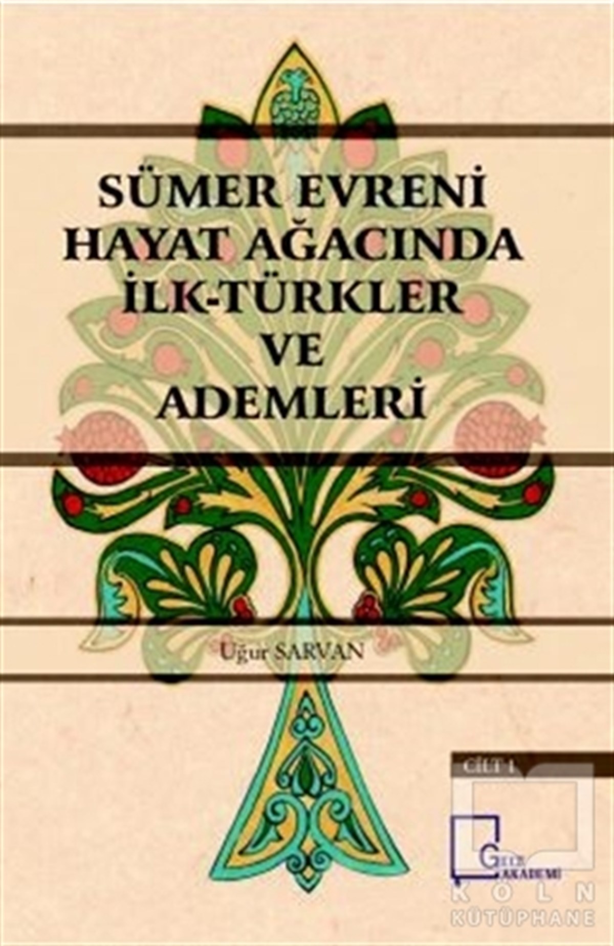 Uğur SarvanAraştırma - İncelemeSümer Evreni Hayat Ağacında İlk Türkler ve Ademleri Cilt 1