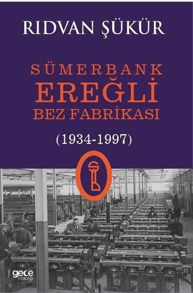 Rıdvan ŞükürTürk Tarihi Araştırmaları KitaplarıSümerbank Ereğli Bez Fabrikası (1934 - 1997)
