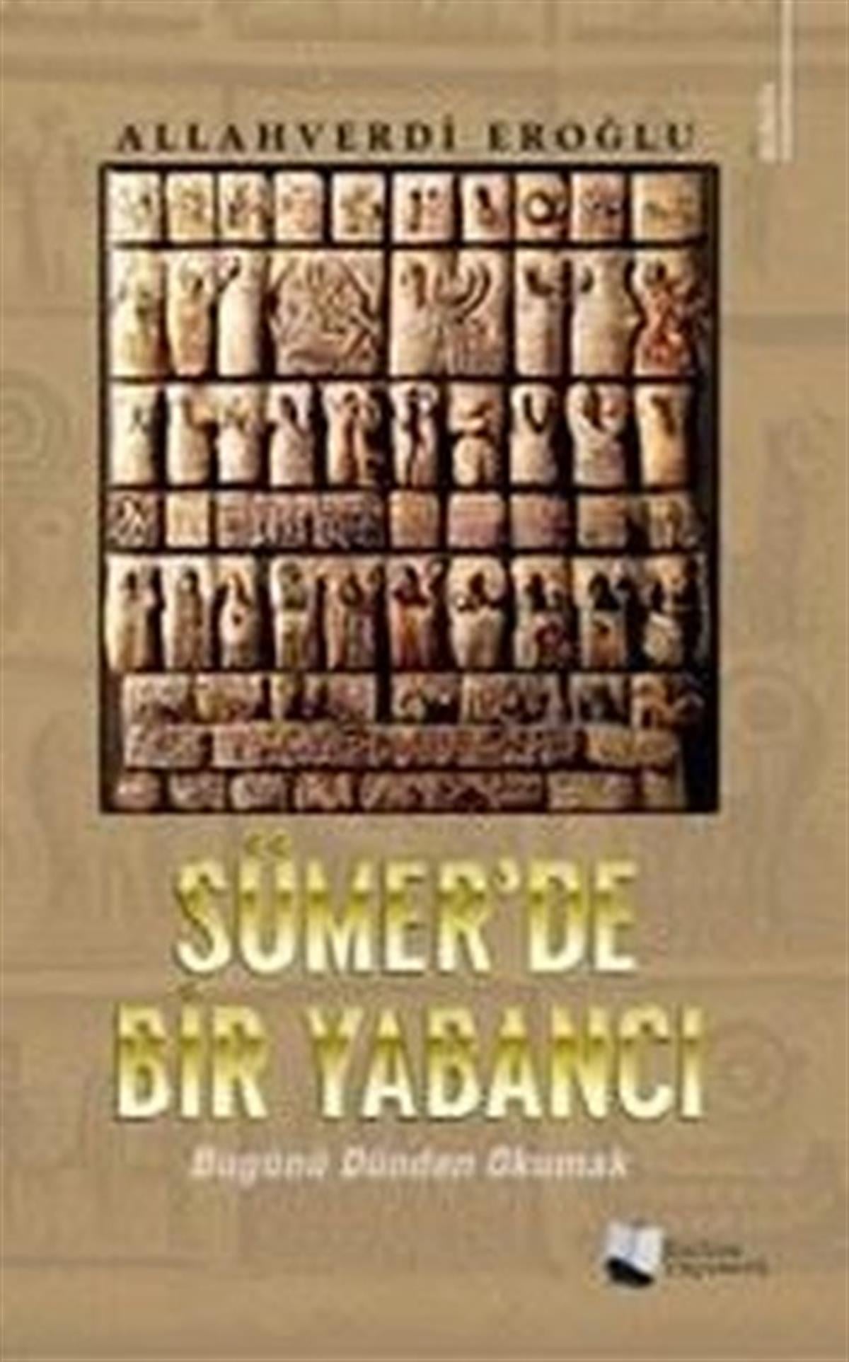 Allahverdi EroğluTürkiye RomanSümer'de Bir Yabancı - Bugünü Dünden Okumak