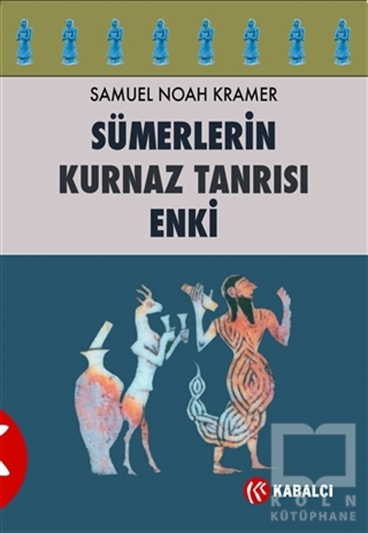 Samuel Noah KramerAntropoloji KitaplarıSümerlerin Kurnaz Tanrısı Enki