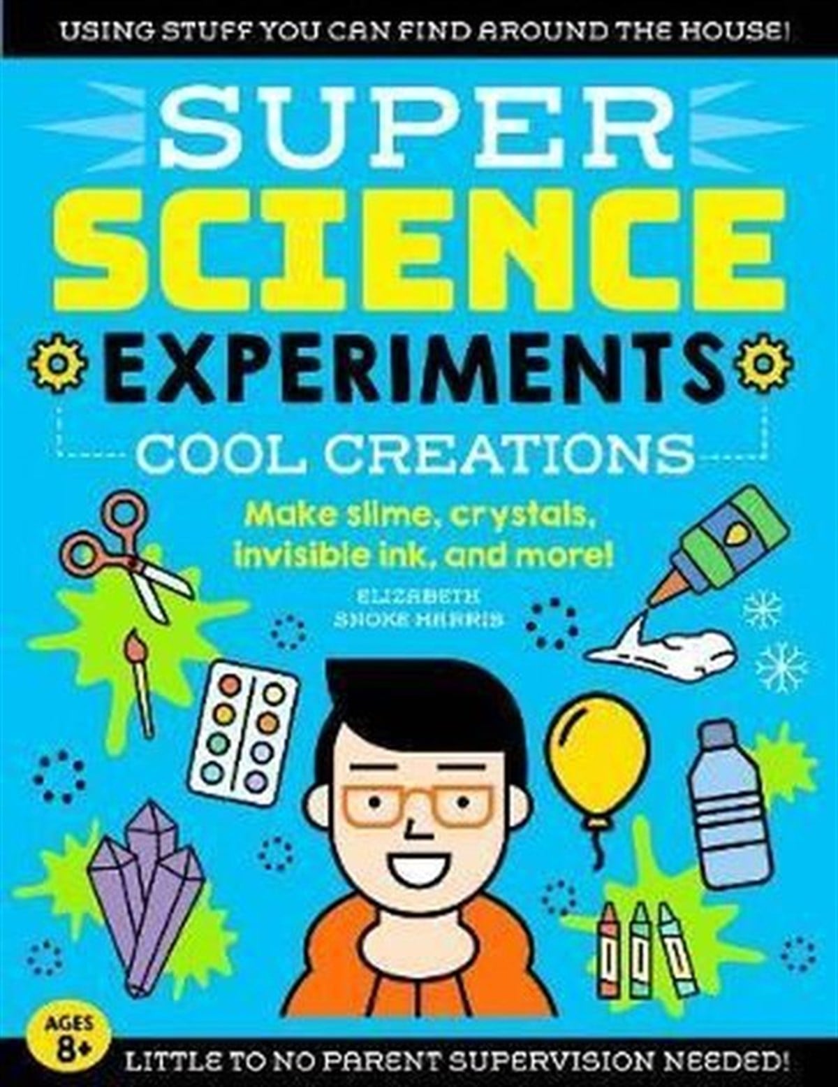 Elizabeth Snoke HarrisChildren InterestSUPER Science Experiments: Cool Creations: Make slime crystals invisible ink and more! (3)