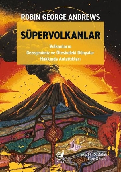 Robin George AndrewsPopüler Bilim KitaplarıSüpervolkanlar - Volkanların Gezegenimiz ve Ötesindeki Dünyalar Hakkında Anlattıkları