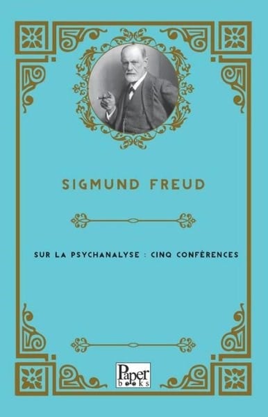 Sigmund FreudFrenchSur La Psychanalyse : Cinq Conferences