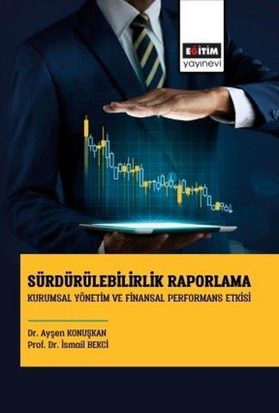 Ayşen KonuşkanIsletme - Is IdaresiSürdürülebilirlik Raporlama - Kurumsal Yönetim ve Finansal Performans Etkisi