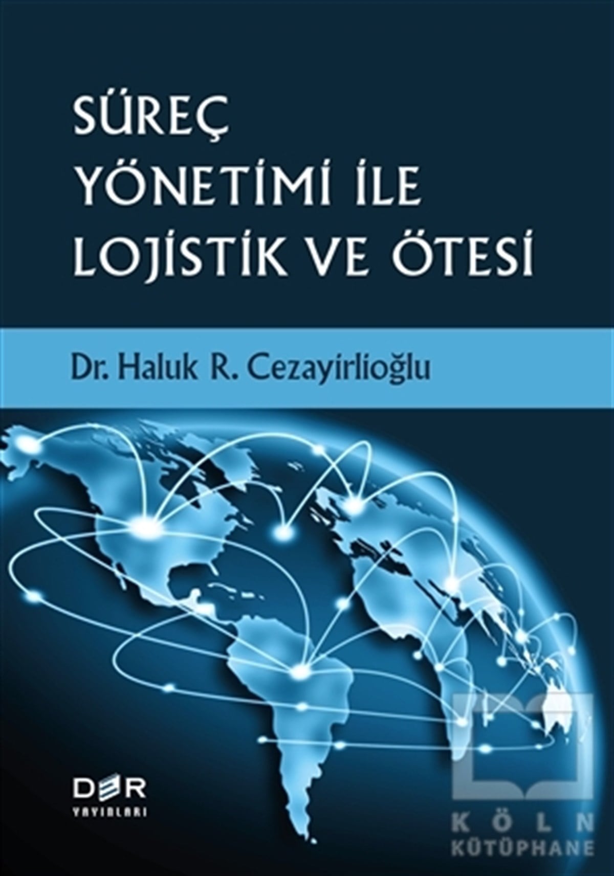 Haluk R. CezayirlioğluDiğerSüreç Yönetimi İle Lojistik ve Ötesi