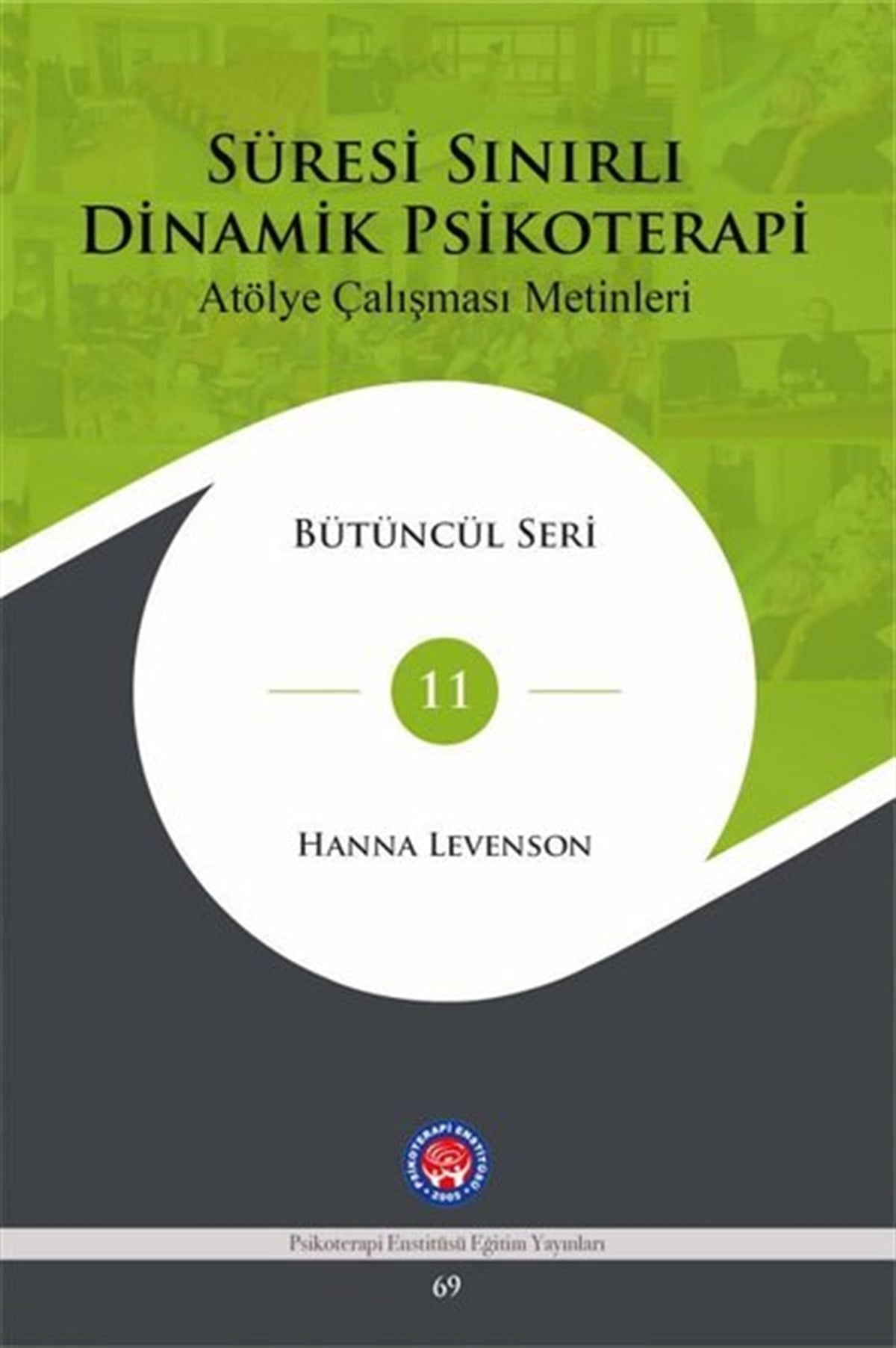 Hanna LevensonPsikoloji BilimiSüresi Sınırlı Dinamik Psikoterapi - Atölye Çalışması Metinleri Bütüncül Seri 11