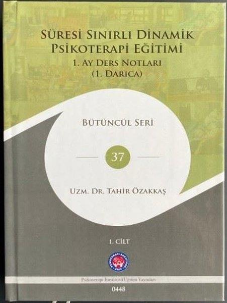 Tahir ÖzakkaşPsikoloji KitaplarıSüresi Sınırlı Dinamik Psikoterapi Eğitimi 1.Cilt - 1. Ay Ders Notları (1. Darıca) Bütüncül Seri 37
