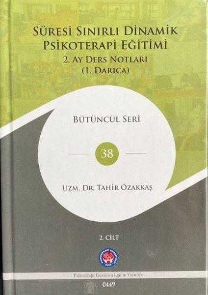 Tahir ÖzakkaşPsikoloji KitaplarıSüresi Sınırlı Dinamik Psikoterapi Eğitimi 2.Cilt - 2. Ay Ders Notları (1. Darıca) Bütüncül Seri 38