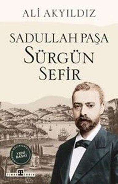 Ali AkyıldızOsmanli TarihiSürgün Sefir Sadullah Paşa