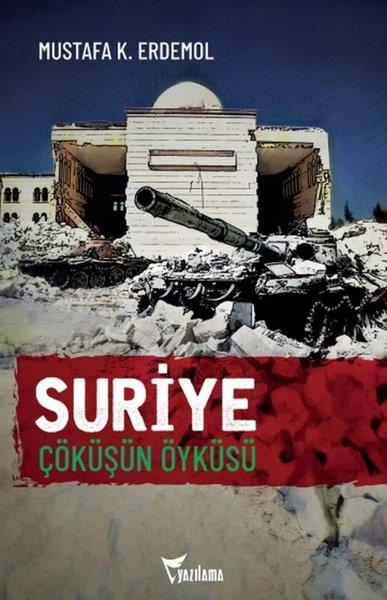 Mustafa K. ErdemolDünya Siyaseti ve PolitikasıSuriye - Çöküşün Öyküsü