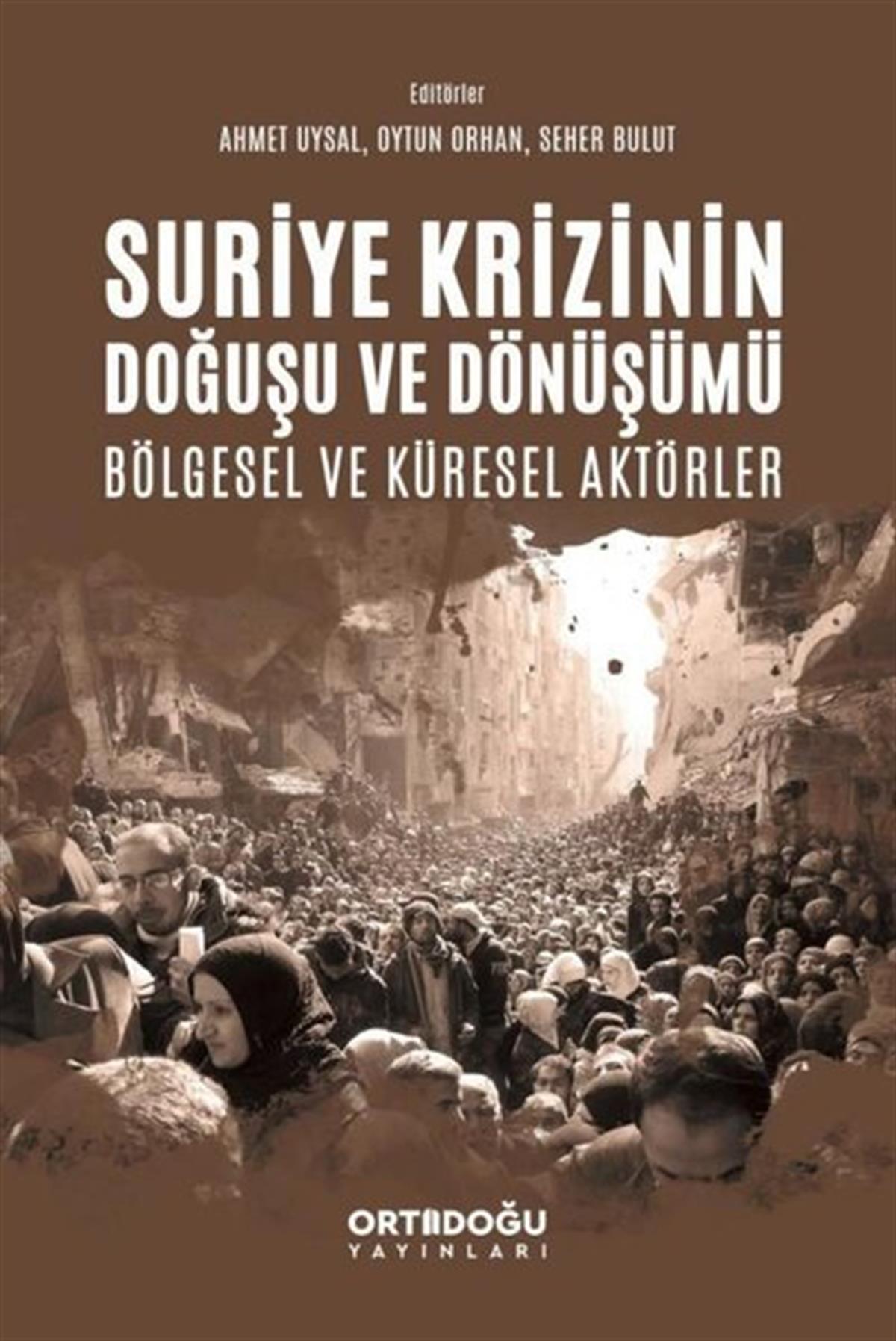 KolektifDünya Siyaseti ve PolitikasıSuriye Krizinin Doğuşu ve Dönüşümü Bölgesel ve Küresel Aktörler