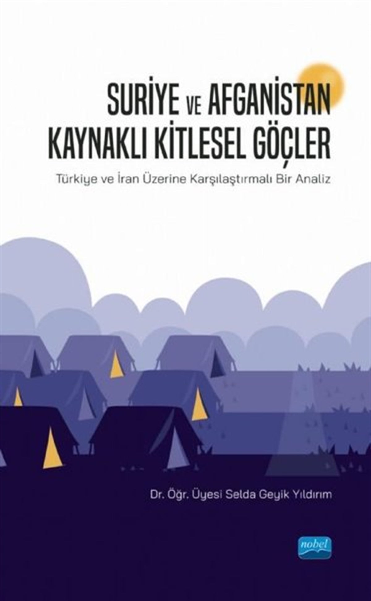 Selda Geyik YıldırımDünya Siyaseti ve PolitikasıSuriye ve Afganistan Kaynaklı Kitlesel Güçler-Türkiye ve İran Üzerine Karşılaştırmalı Bir Analiz
