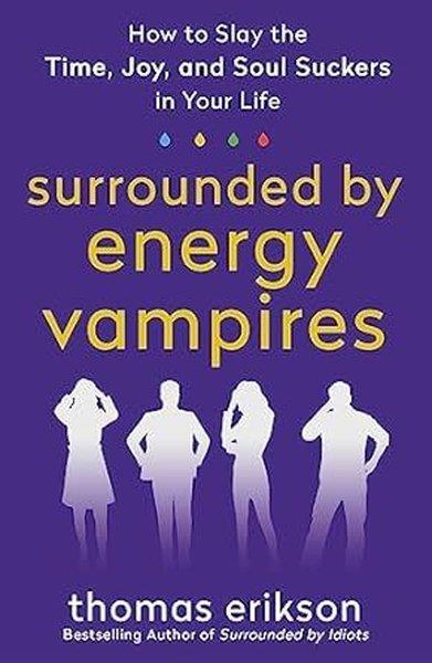 Thomas EriksonPersonal DevelopmentSurrounded by Energy Vampires : How to Slay the Time Joy and Soul Suckers in Your Life