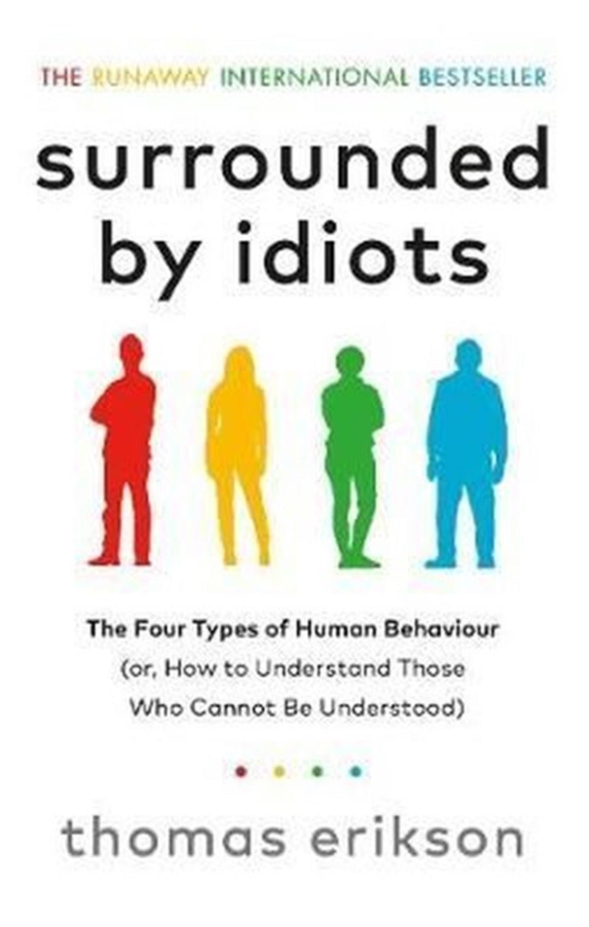 Thomas EriksonPersonal DevelopmentSurrounded by Idiots: The Four Types of Human Behaviour (or How to Understand Those Who Cannot Be U