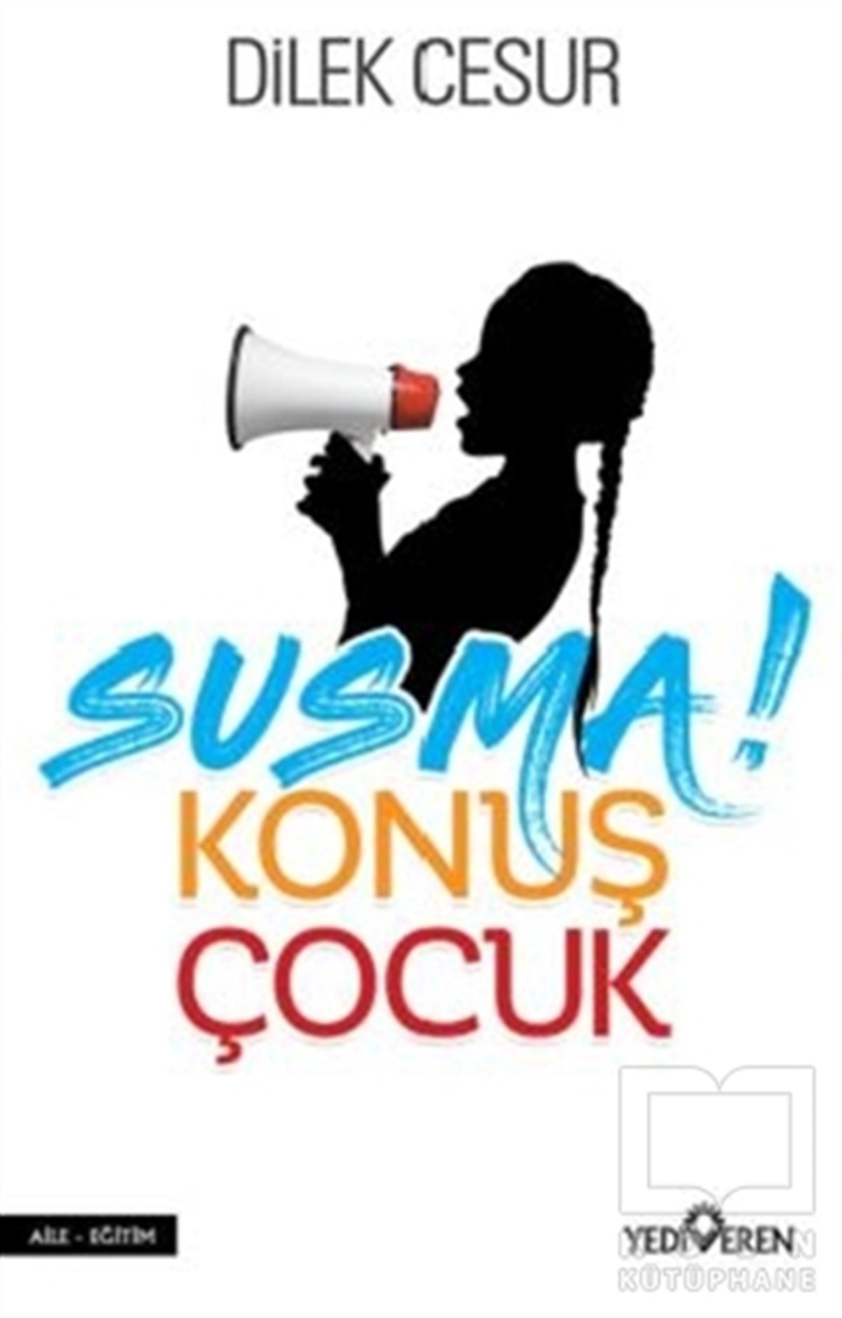Dilek CesurAile ve ÇocukSusma! Konuş Çocuk