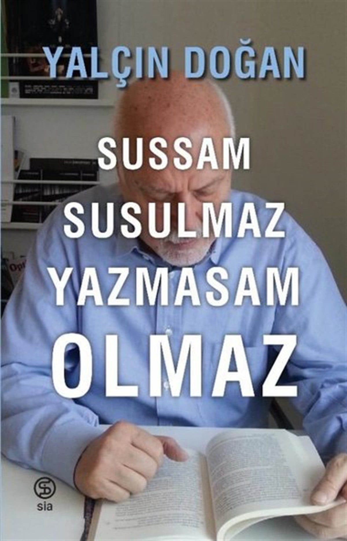 Yalçın DoğanAnı & Mektup & Günlük KitaplarıSussam Susulmaz Yazmasam Olmaz