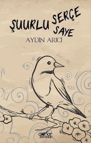 Aydın ArıcıTürk ŞiiriŞuurlu Serçe Şuurun Sayesi