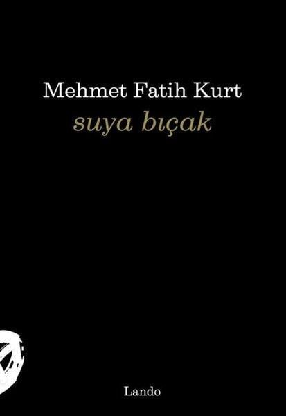 Mehmet Fatih KurtTürk ŞiiriSuya Bıçak