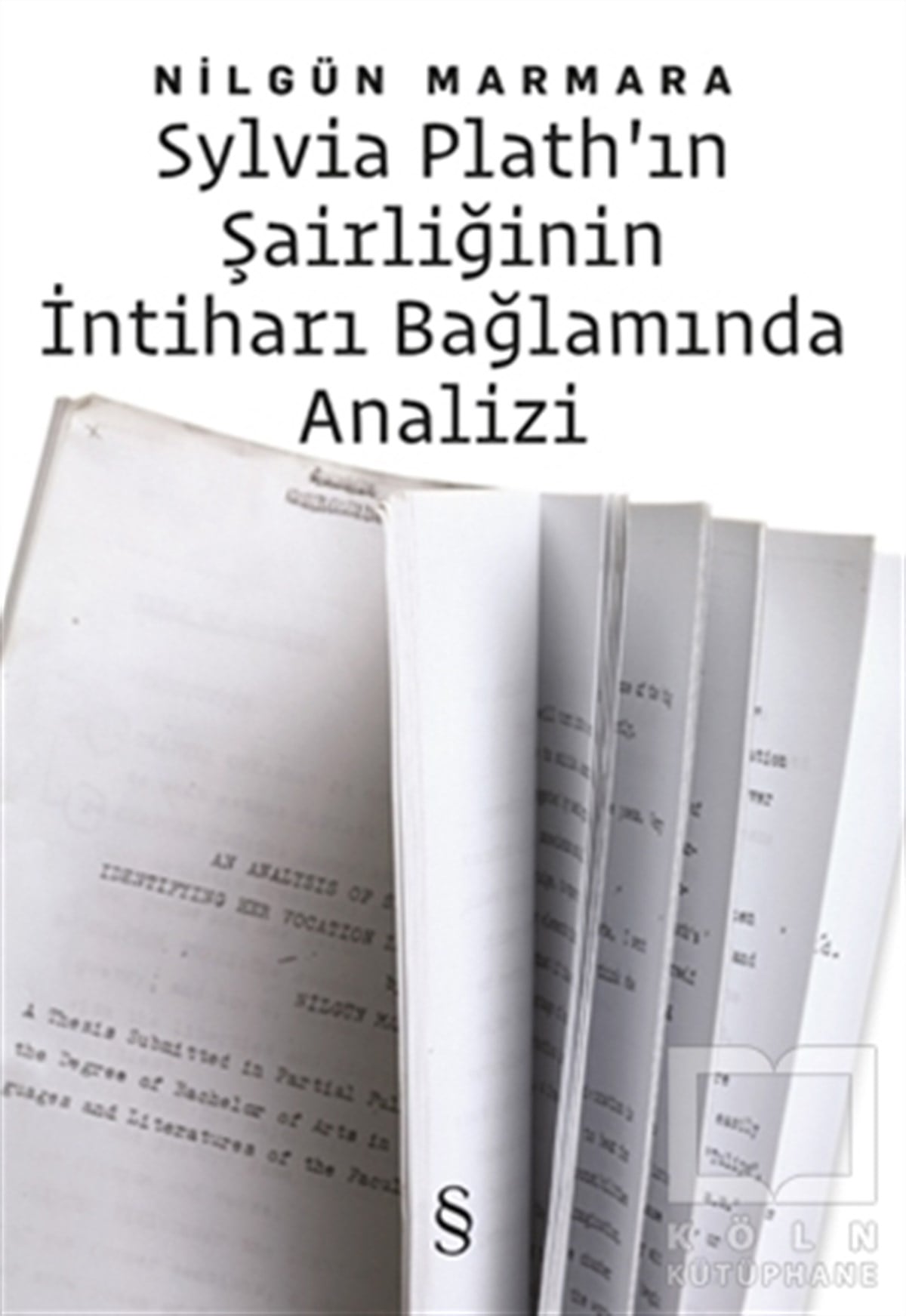 Nilgün MarmaraAraştırma-İnceleme-ReferansSylvia Plath’ın Şairliğinin İntiharı Bağlamında Analizi