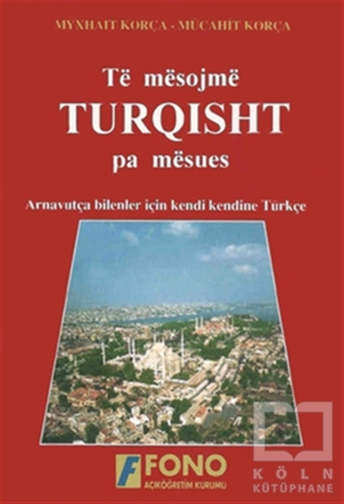Mücahit KorçaDil ÖğrenimiTë mësojmë Turqisht pa mësues (Arnavutlar için Türkçe)