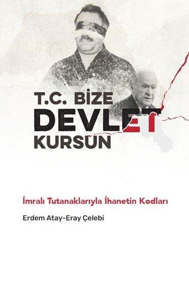 Eray ÇelebiTürkiye Siyaseti ve Politikası KitaplarıT. C. Bize Devlet Kursun - İmralı Tutanaklarıyla İhanetin Kodları