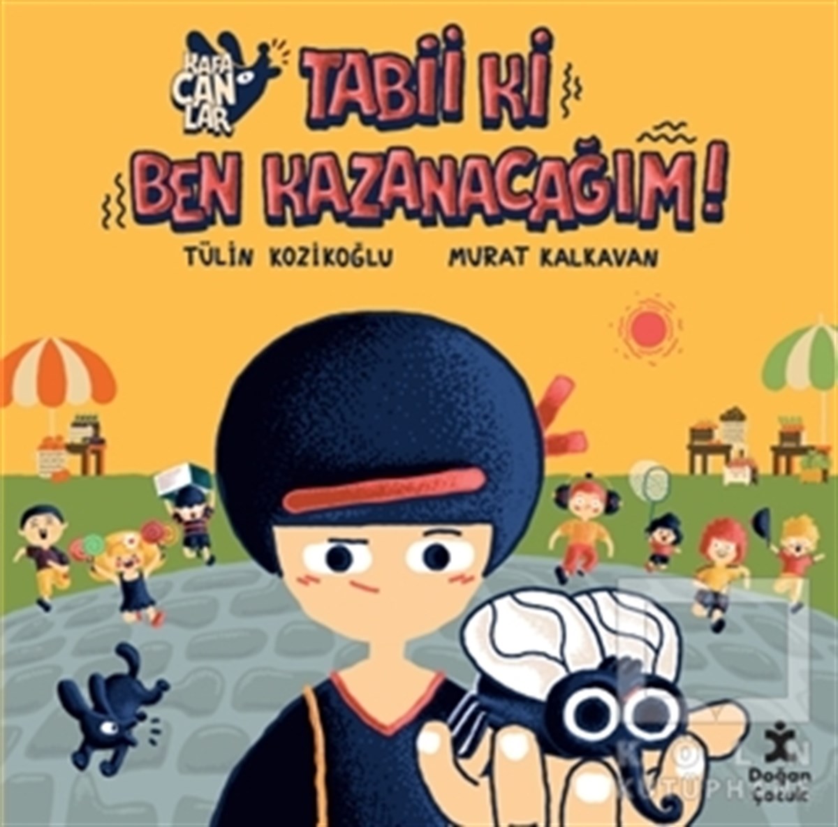 Tülin KozikoğluÇocuk RomanlarıTabii Ki Ben Kazanacağım! - Kafacanlar
