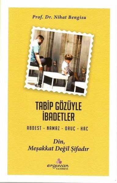 Nihat Bengisuİslami KitaplarTabip Gözüyle İbadetler: Abdest - Namaz - Oruç - Hac