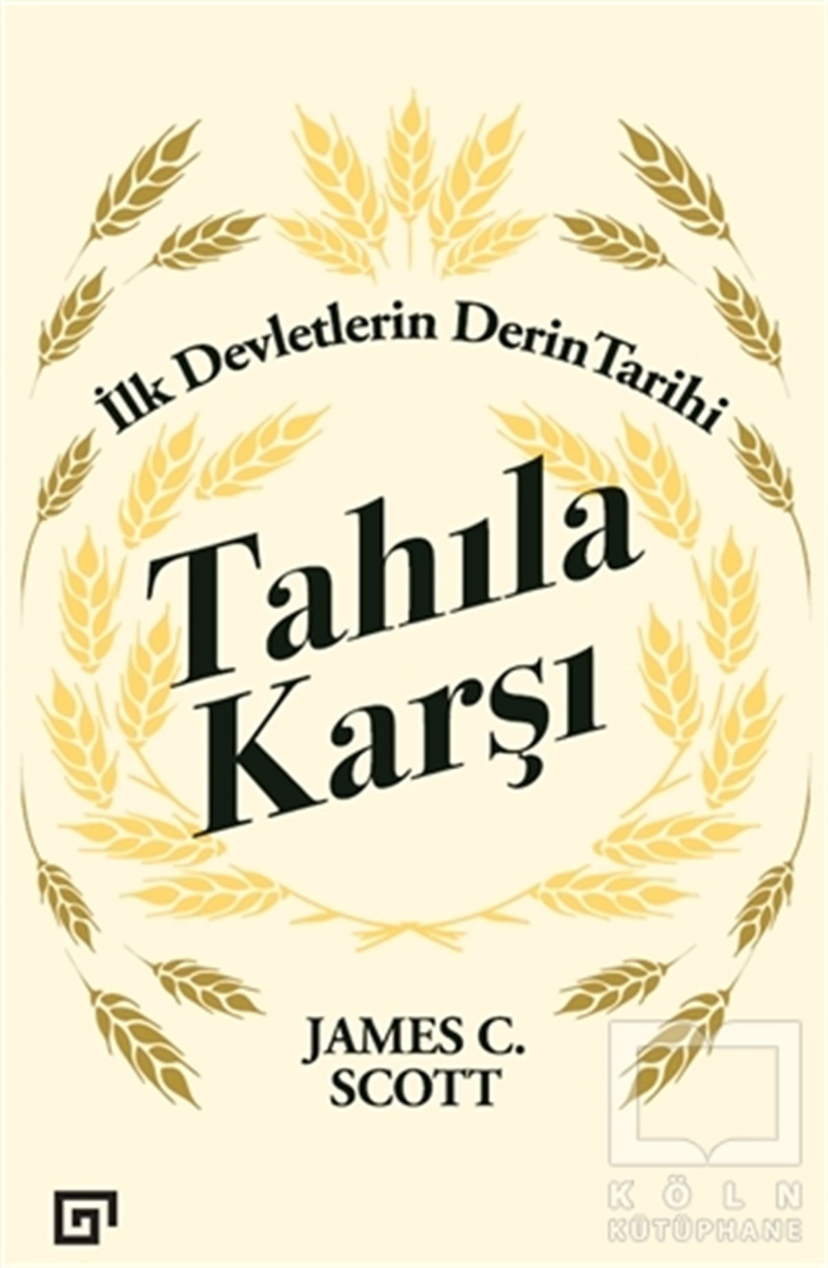 James C. ScottDünya TarihiTahıla Karşı - İlk Devletlerin Derin Tarihi