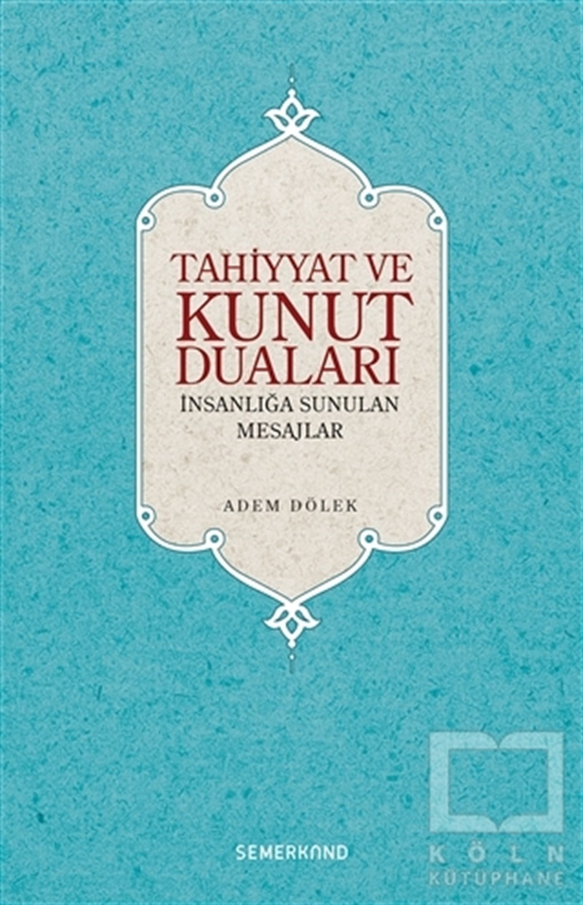 Adem DölekKuran ve Kuran ÜzerineTahiyyat ve Kunut Duaları