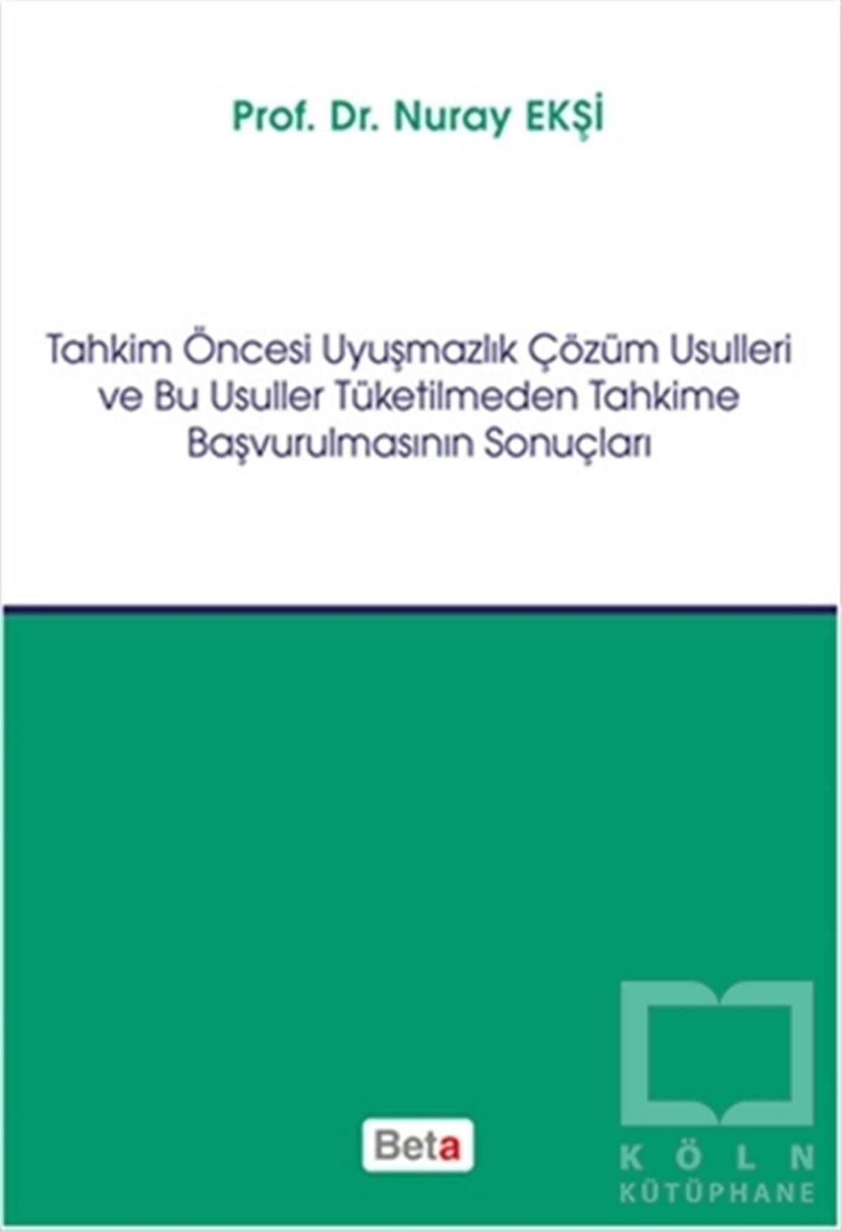 Nuray EkşiHukuk ÜzerineTahkim Öncesi Uyuşmazlık Çözüm Usulleri ve Bu Usuller Tüketilmeden Tahkime Başvurulmasının Sonuçları
