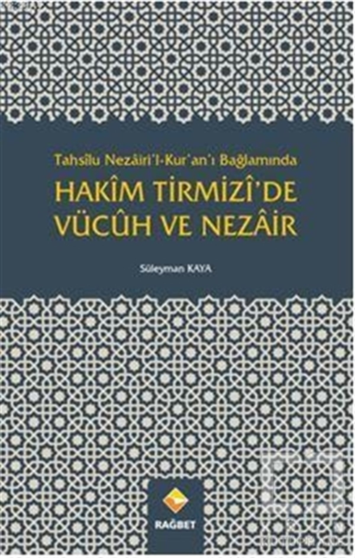 Süleyman KayaKuran ve Kuran ÜzerineTahsilu Nezairi’l-Kur’an’ı Bağlamında Hakim Tirmizi’de Vücuh ve Nezair