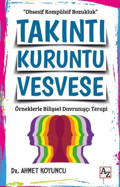 Ahmet KoyuncuPsikoloji KitaplarıTakıntı Kuruntu Vesvese - Örneklerle Bilişsel Davranışçı Terapi