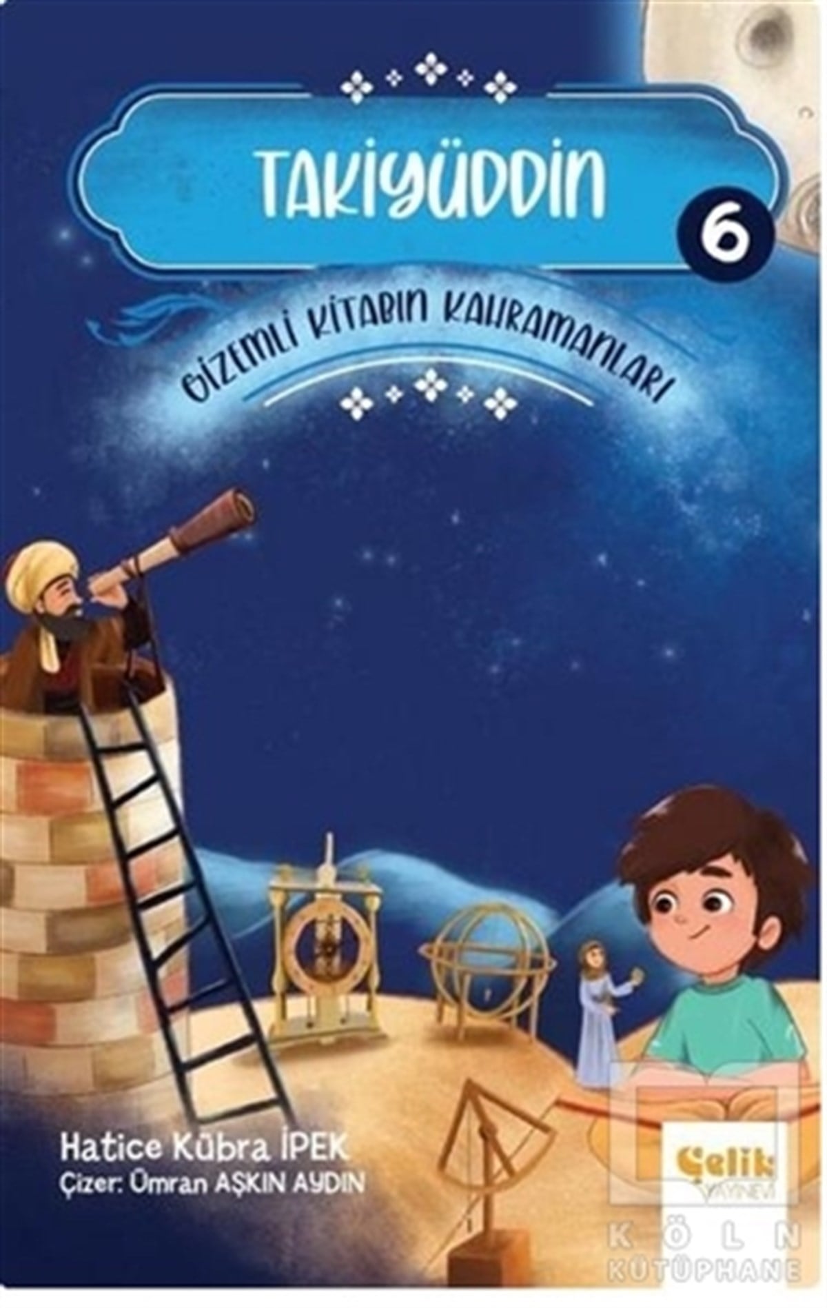 Hatice Kübra İpekÇocuk RomanlarıTakiyüddin - Gizemli Kitabın Kahramanları 6