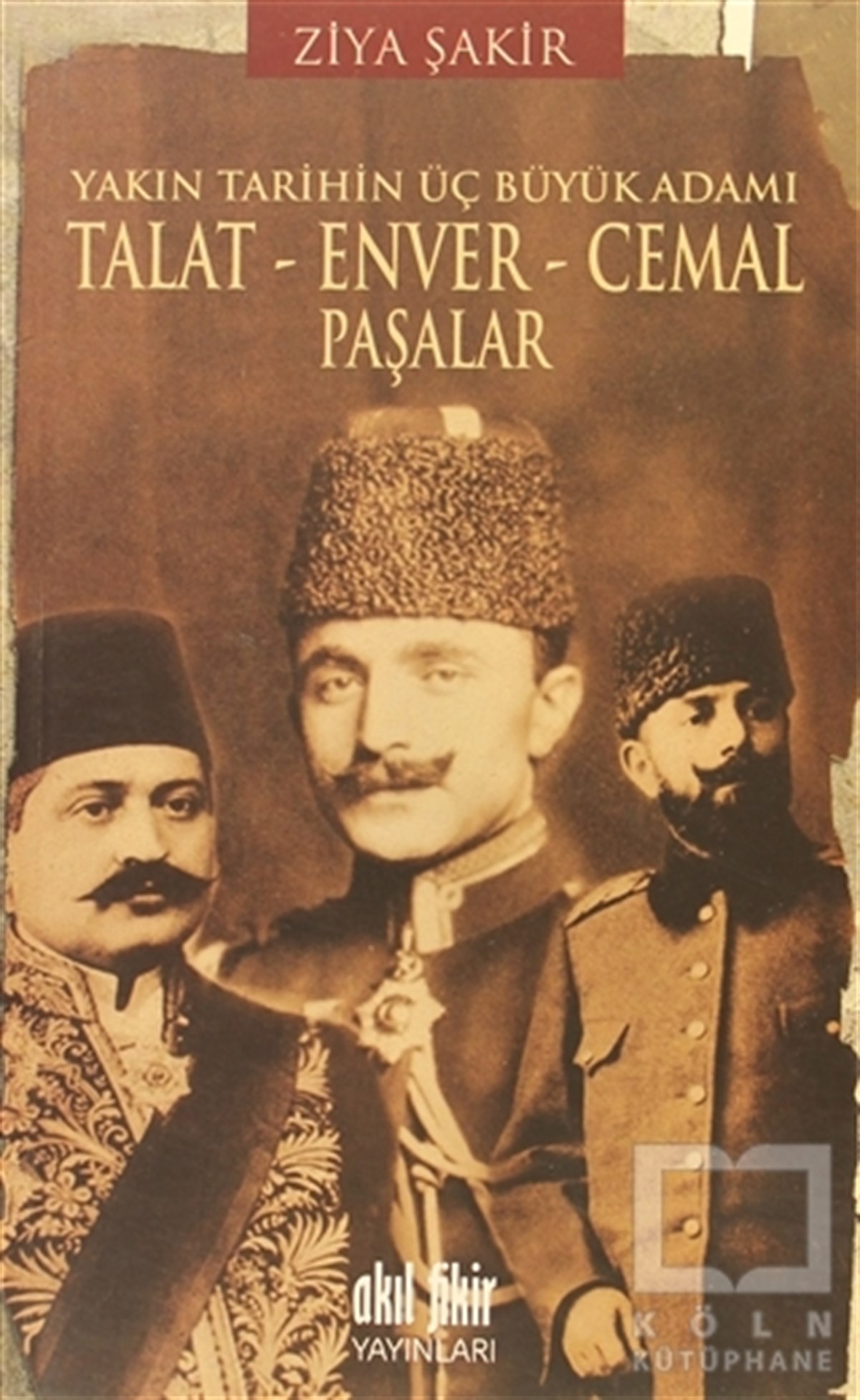 Ziya ŞakirYakın TarihTalat-Enver-Cemal Paşalar