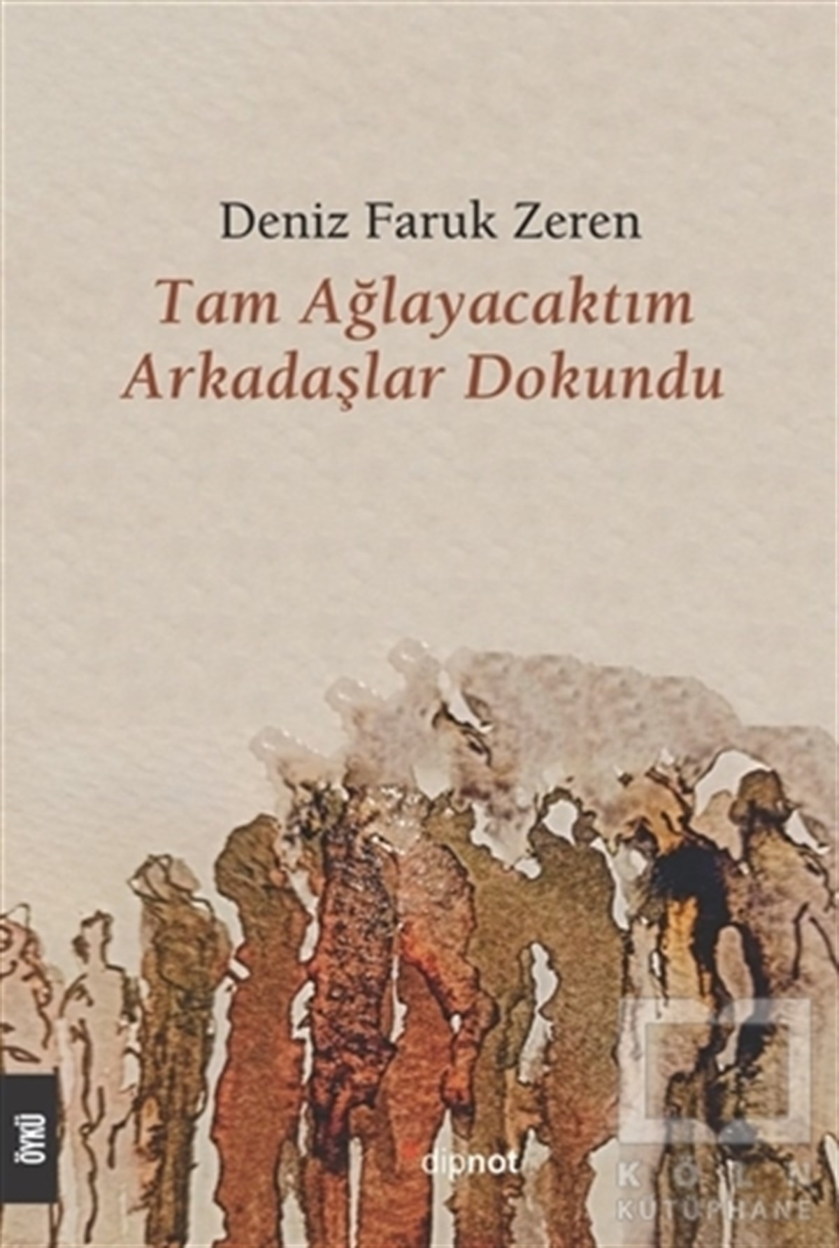 Deniz Faruk ZerenHikaye (Öykü) KitaplarıTam Ağlayacaktım Arkadaşlar Dokundu