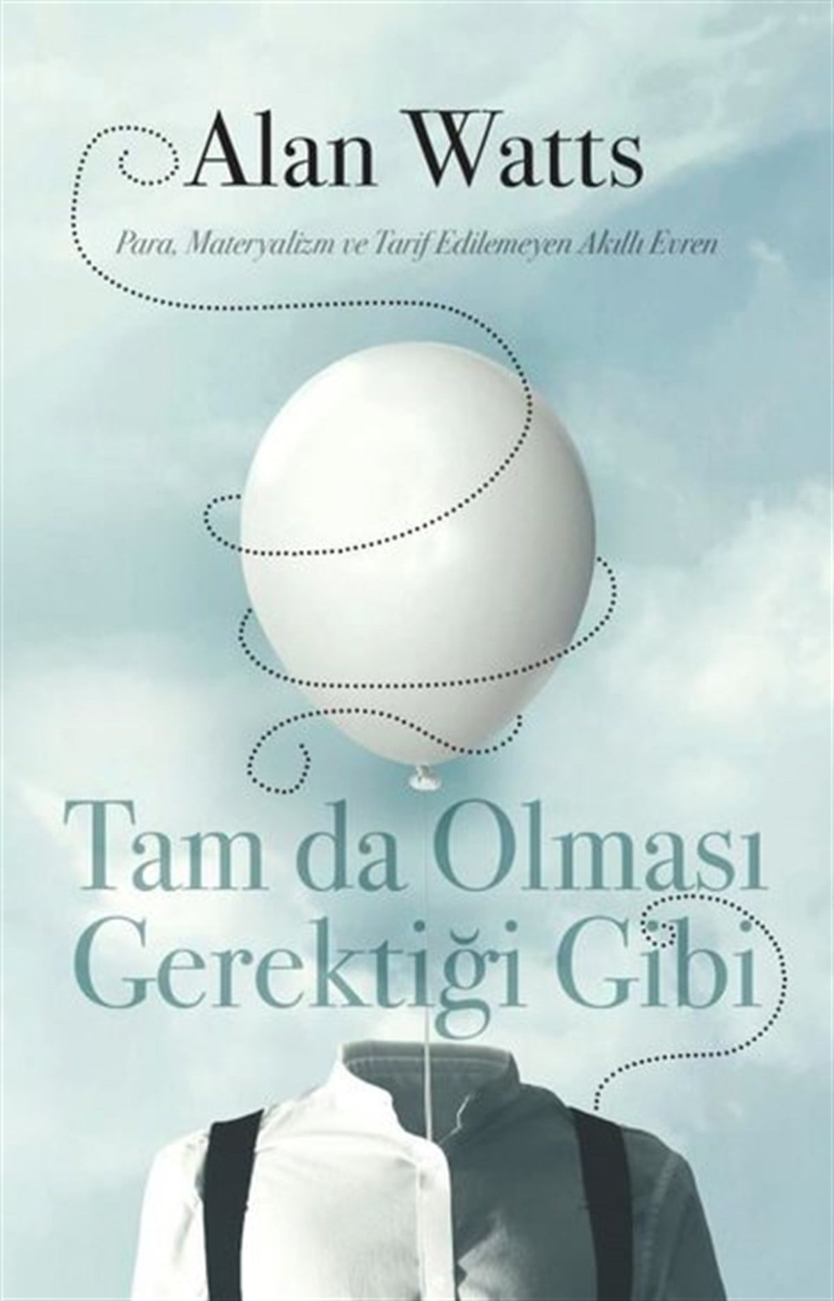 Alan WattsFelsefe BilimiTam da Olması Gerektiği Gibi - Para, Materyalizm ve Tarif Edilemeyen Akıllı Evren
