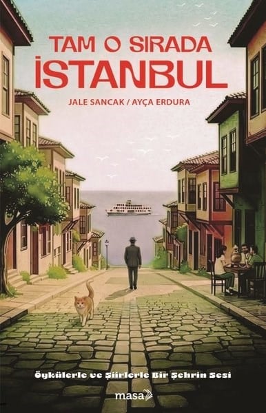 Ayça ErduraDünya RomanTam O Sırada İstanbul - Öykülerle ve Şiirlerle Bir Şehrin Sesi
