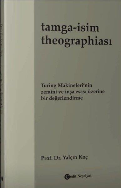 Yalçın KoçDil Bilimi - EtimolojiTamga: İsim Theographiası - Turing Makineleri'nin Zemini ve İnşa Esası Üzerine Bir Değerlendirme
