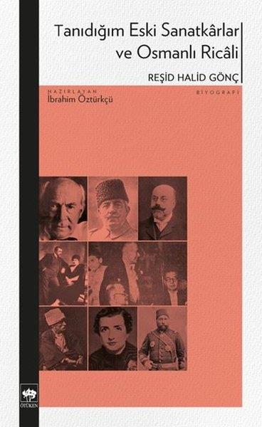 Reşid Halid GönçTarihi Biyografi ve Otobiyografi KitaplarıTanıdığım Eski Sanatkarlar ve Osmanlı Ricali