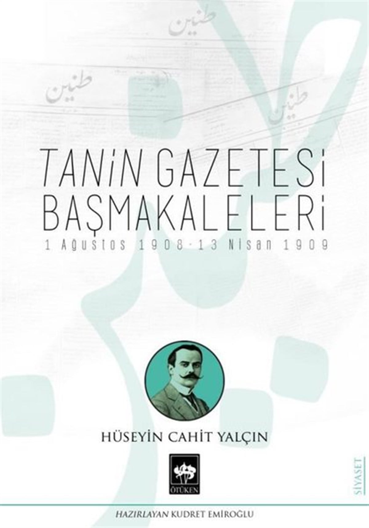 Hüseyin Cahit YalçınTürkiye Siyaseti ve Politikası KitaplarıTanin Gazetesi Başmakaleleri: 1 Ağustos 1908 - 13 Nisan 1909