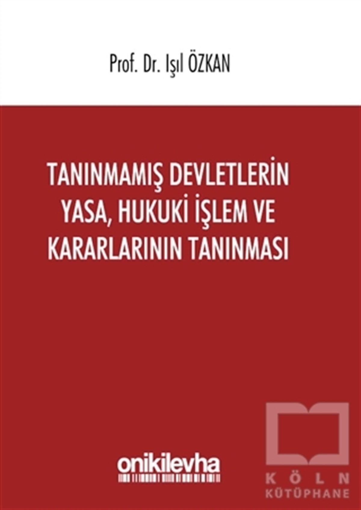 Işıl ÖzkanHukuk ÜzerineTanınmamış Devletlerin Yasa, Hukuki İşlem ve Kararlarının Tanınması