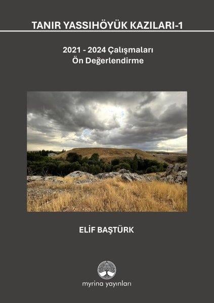 Elif BaştürkArkeolojiTanır Yassıhöyük Kazıları 1 - 2021 - 2024 Çalışmaları Ön Değerlendirme