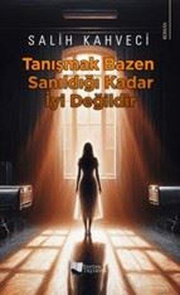 Salih KahveciTürk RomaniTanışmak Bazen Sanıldığı Kadar İyi Değildir