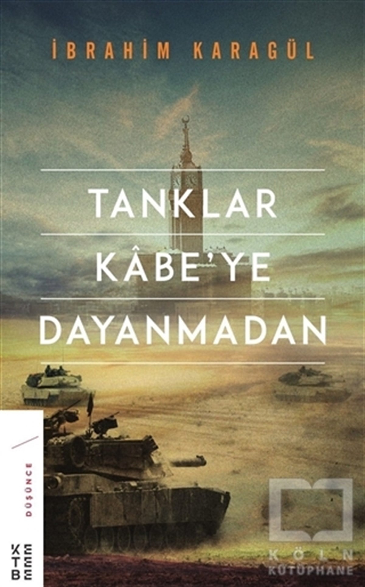 İbrahim KaragülDiğerTanklar Kabe’ye Dayanmadan